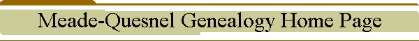 Meade-Quesnel Genealogy Home Page