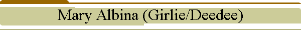 Mary Albina (Girlie/Deedee)